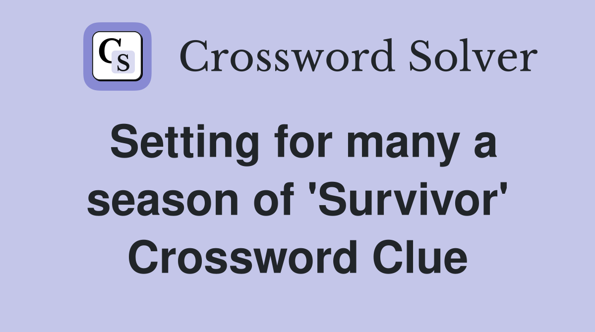Setting for many a season of 'Survivor' Crossword Clue