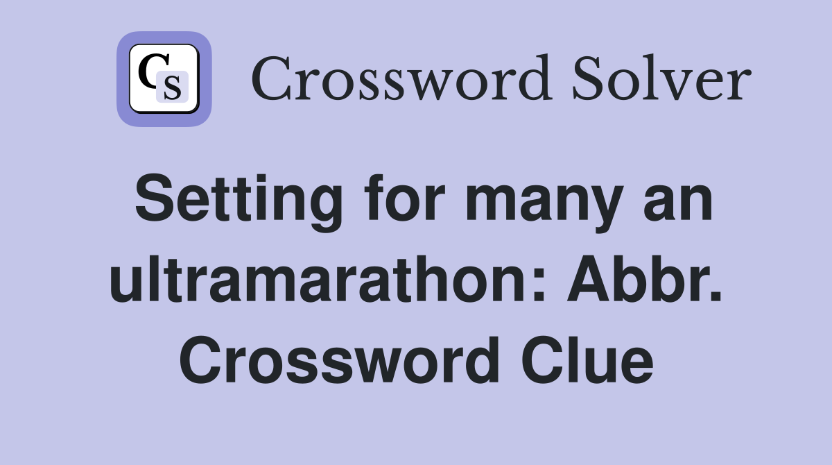 Setting for many an ultramarathon: Abbr. Crossword Clue