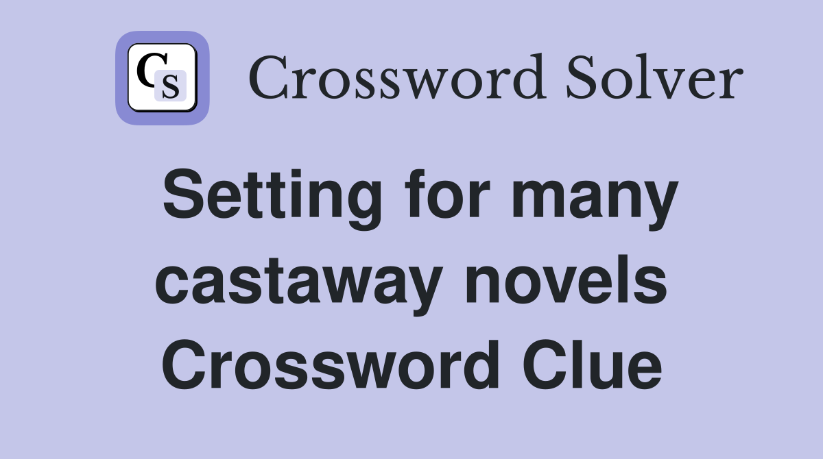 Setting for many castaway novels Crossword Clue