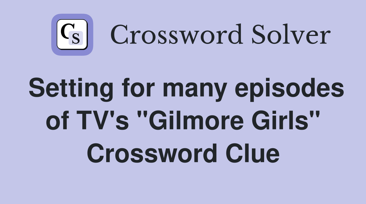 Setting for many episodes of TV's "Gilmore Girls" Crossword Clue