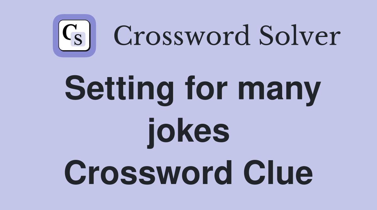 Setting for many jokes Crossword Clue