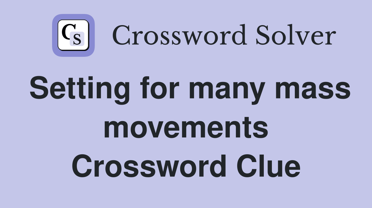 Setting for many mass movements Crossword Clue