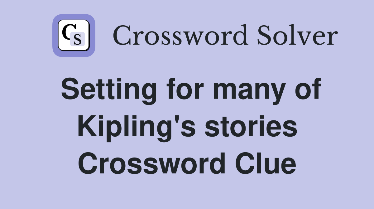 Setting for many of Kipling's stories Crossword Clue