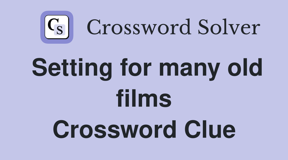 Setting for many old films Crossword Clue