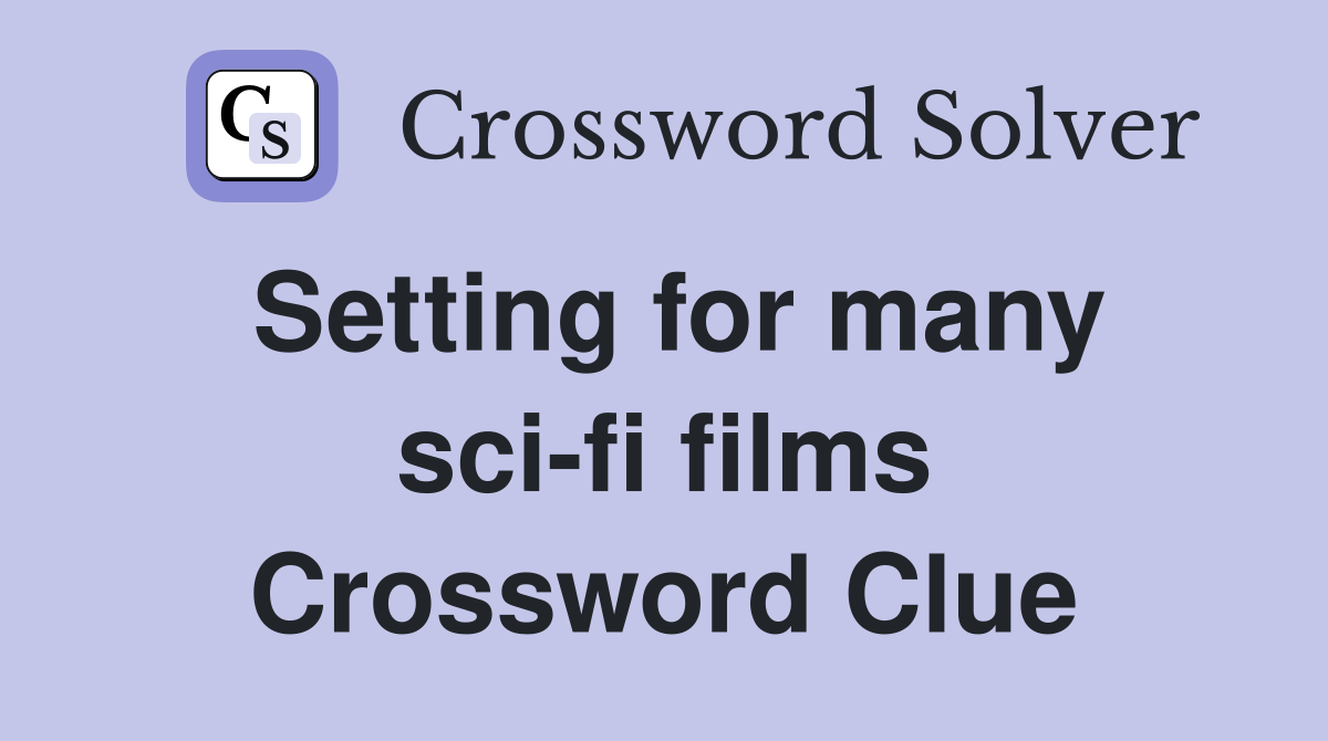 Setting for many sci-fi films Crossword Clue