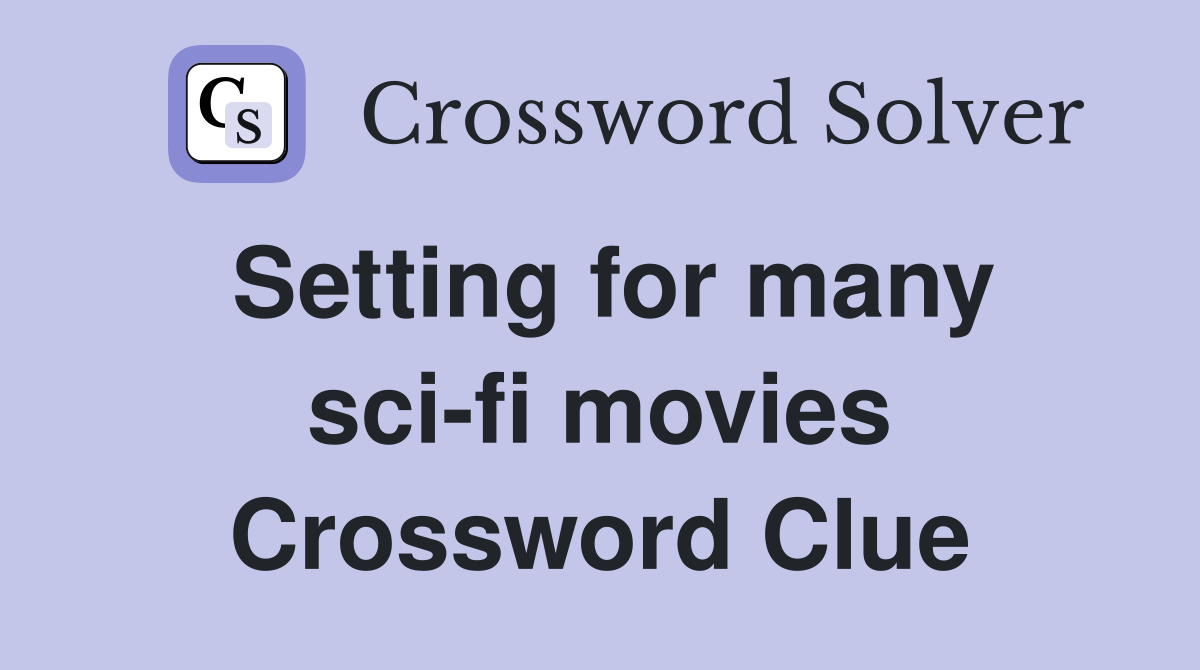 Setting for many sci-fi movies Crossword Clue