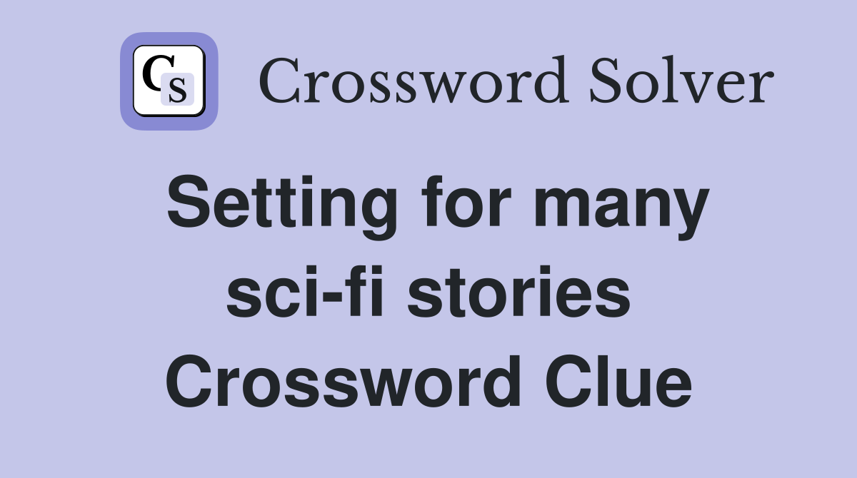 Setting for many sci-fi stories Crossword Clue