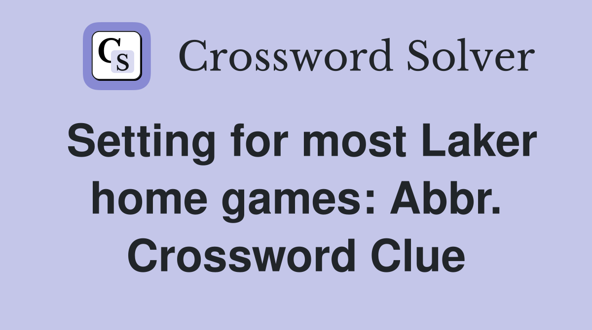 Setting for most Laker home games: Abbr. Crossword Clue