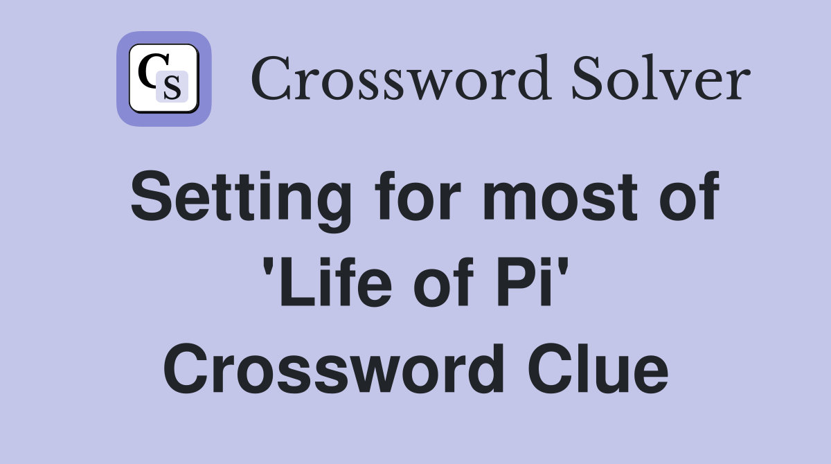 Setting for most of 'Life of Pi' Crossword Clue