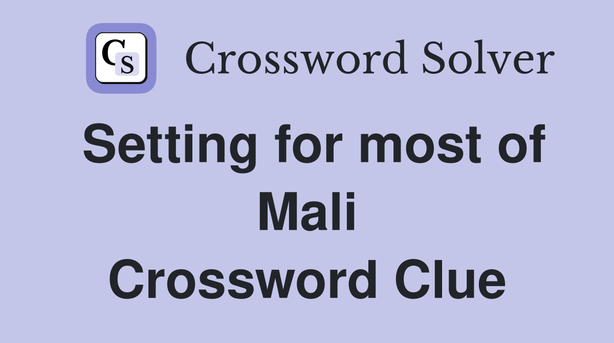 Setting for most of Mali Crossword Clue