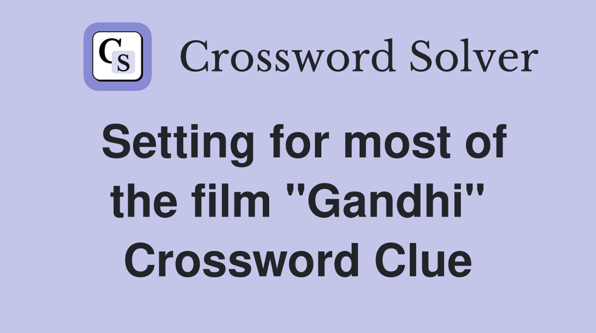 Setting for most of the film "Gandhi" Crossword Clue