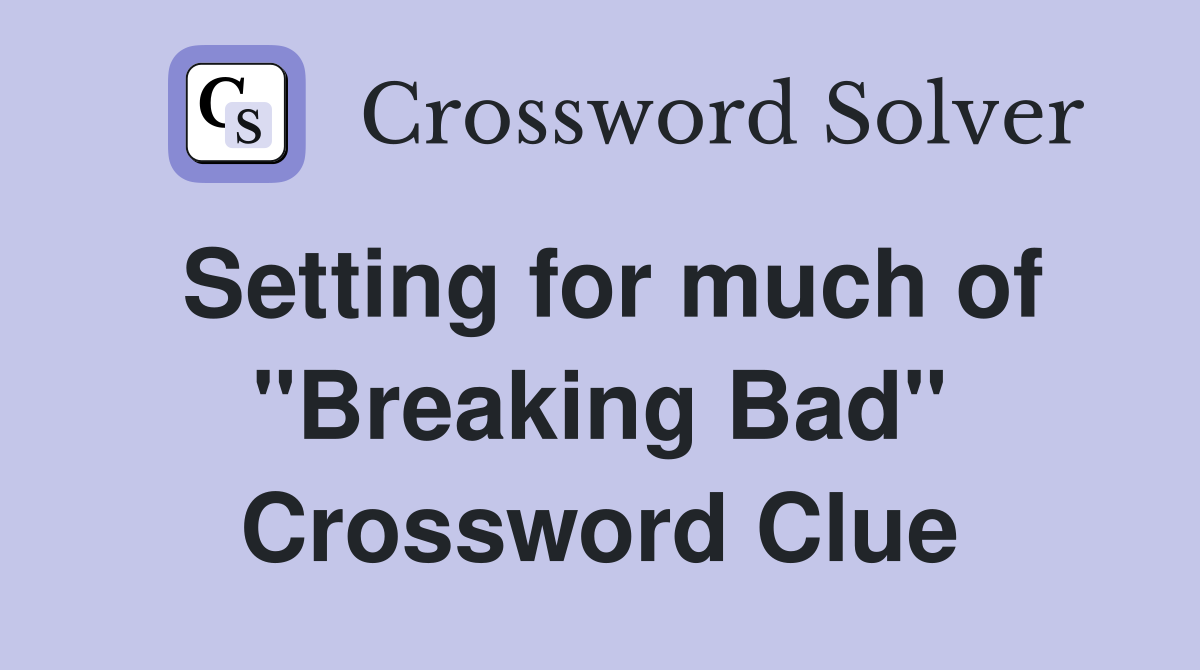Setting for much of "Breaking Bad" Crossword Clue