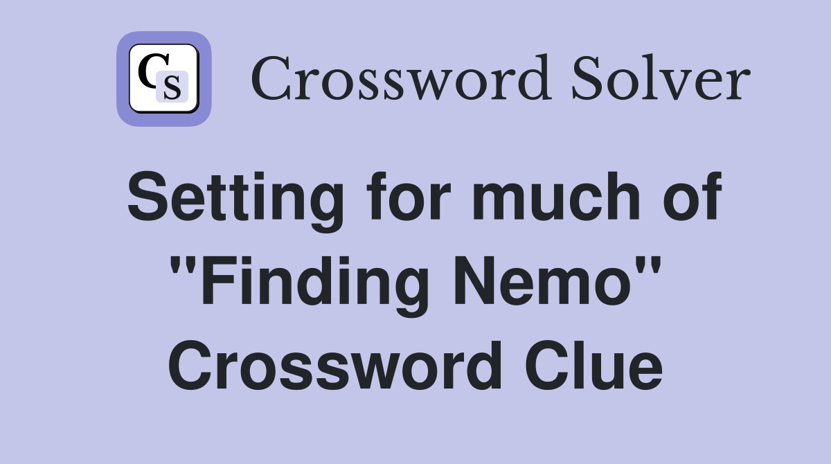 Setting for much of "Finding Nemo" Crossword Clue