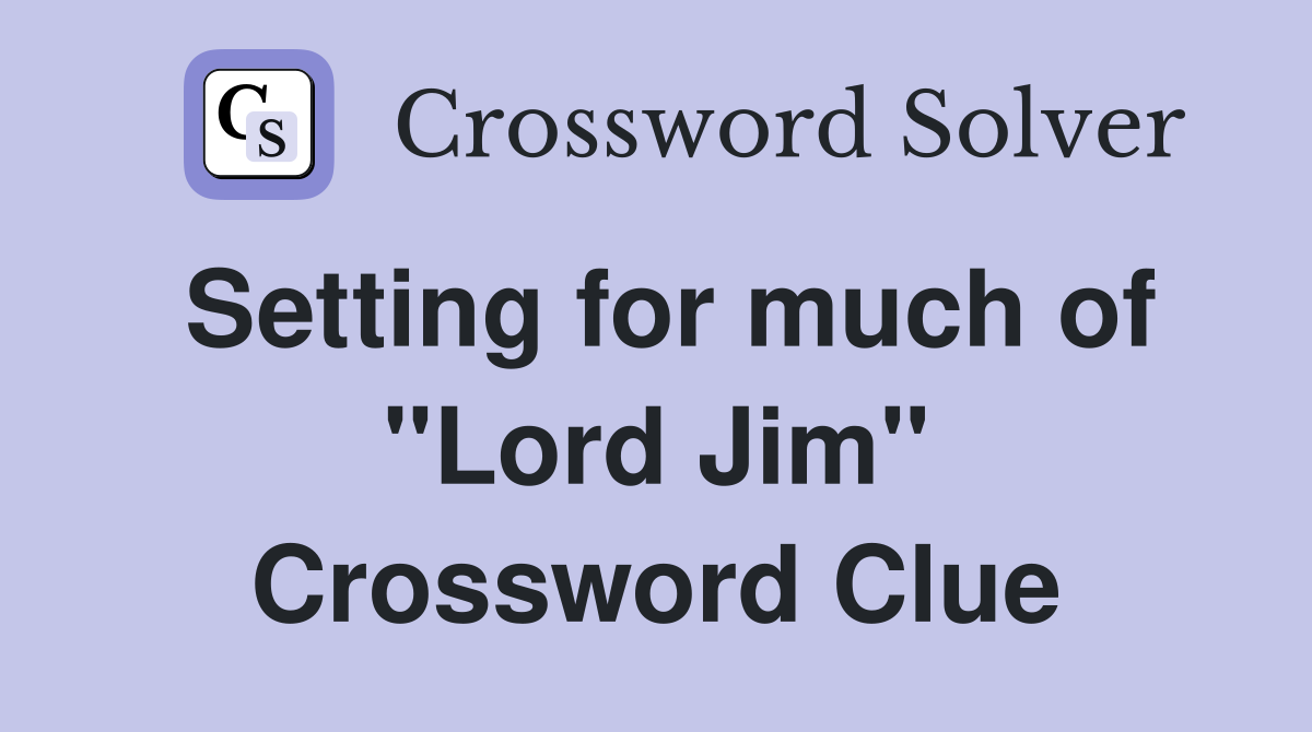 Setting for much of "Lord Jim" Crossword Clue