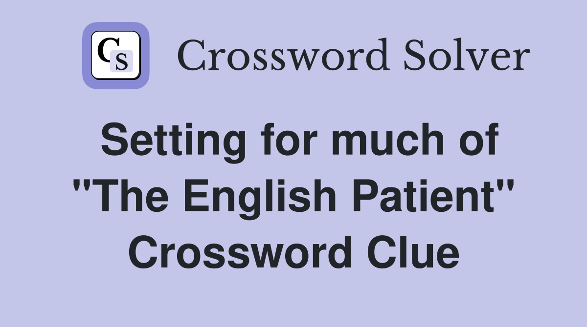 Setting for much of "The English Patient" Crossword Clue
