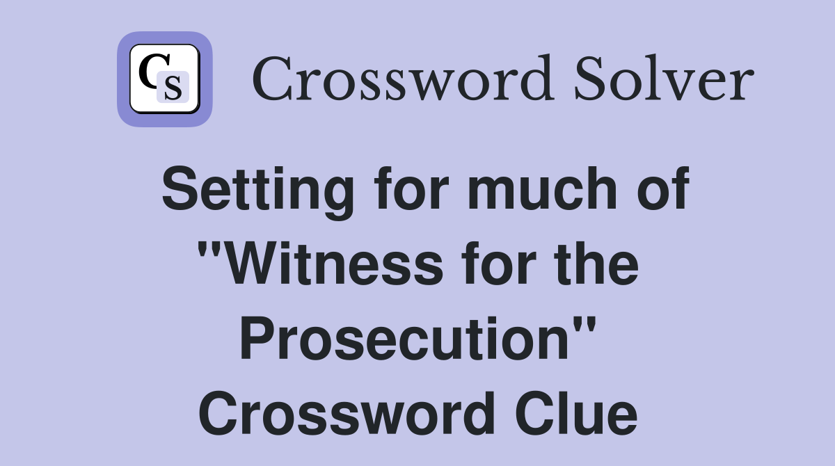 Setting for much of "Witness for the Prosecution" Crossword Clue