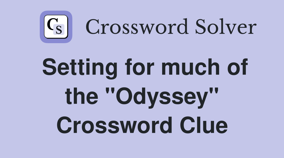 Setting for much of the "Odyssey" Crossword Clue