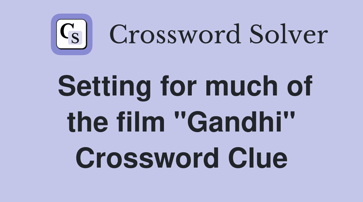 Setting for much of the film "Gandhi" Crossword Clue