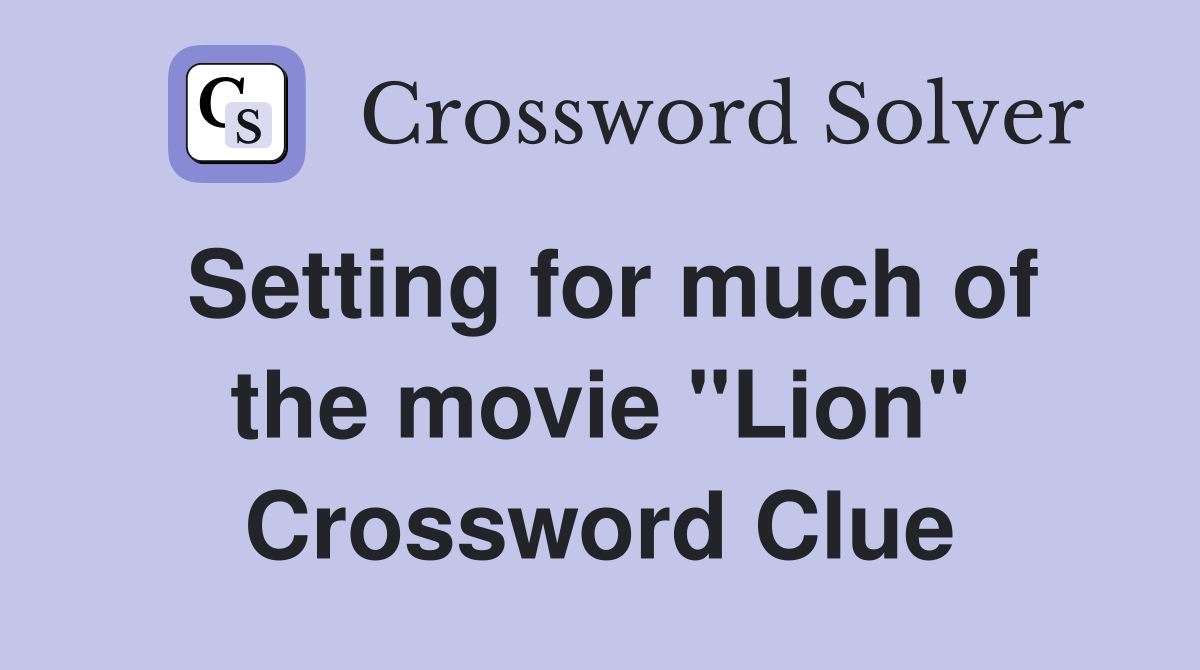 Setting for much of the movie "Lion" Crossword Clue