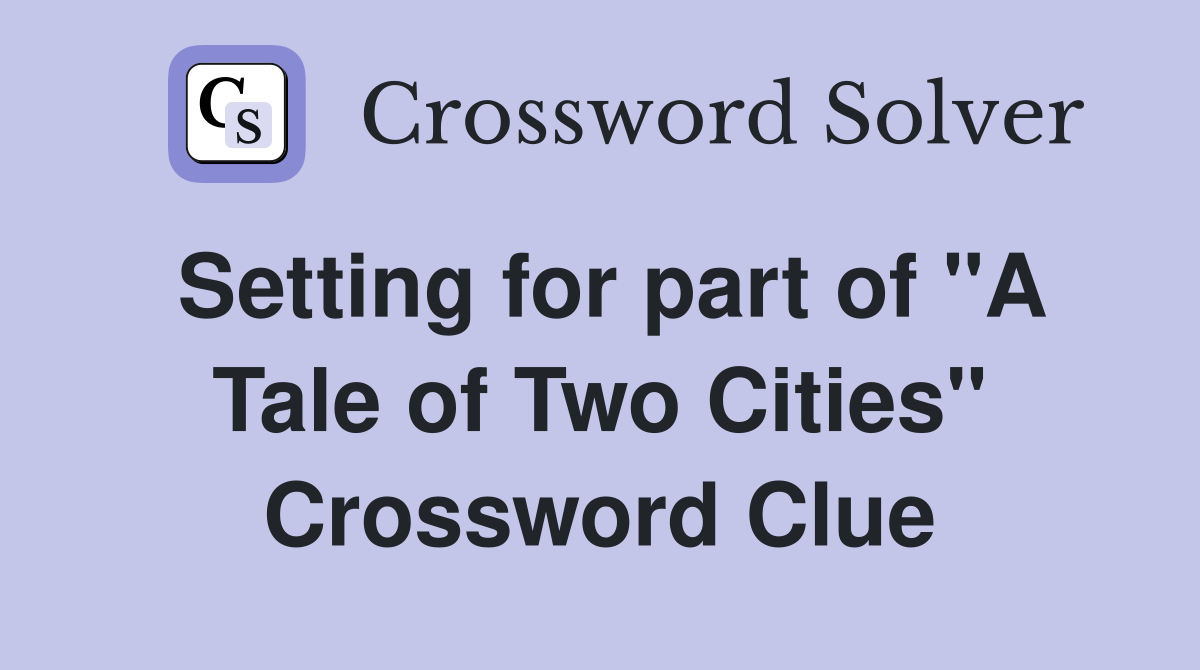 Setting for part of "A Tale of Two Cities" Crossword Clue