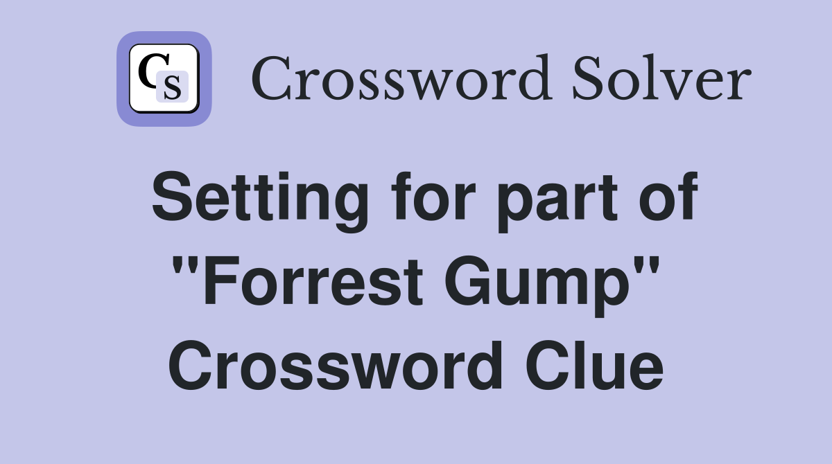 Setting for part of "Forrest Gump" Crossword Clue