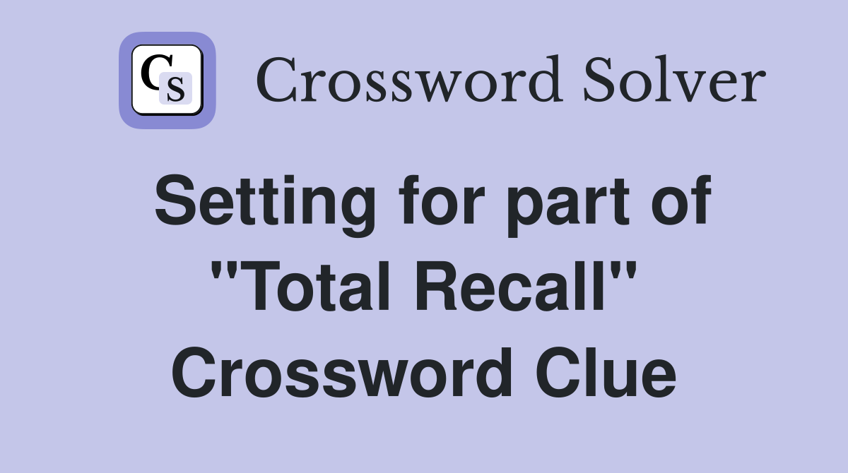 Setting for part of "Total Recall" Crossword Clue