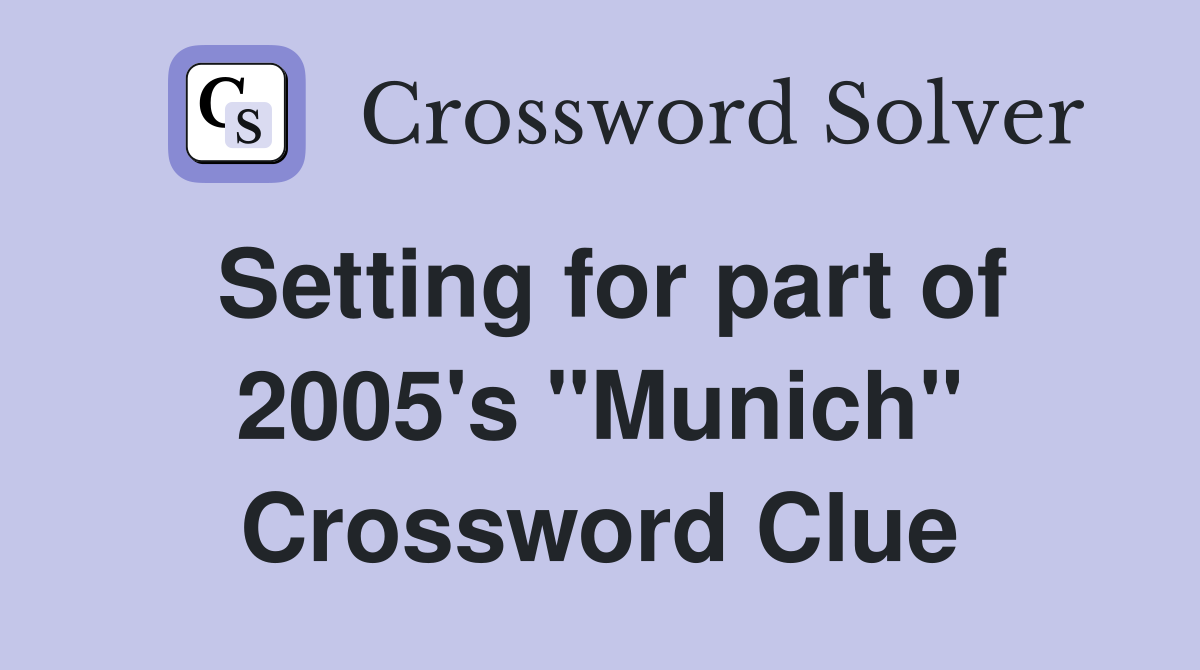 Setting for part of 2005's "Munich" Crossword Clue