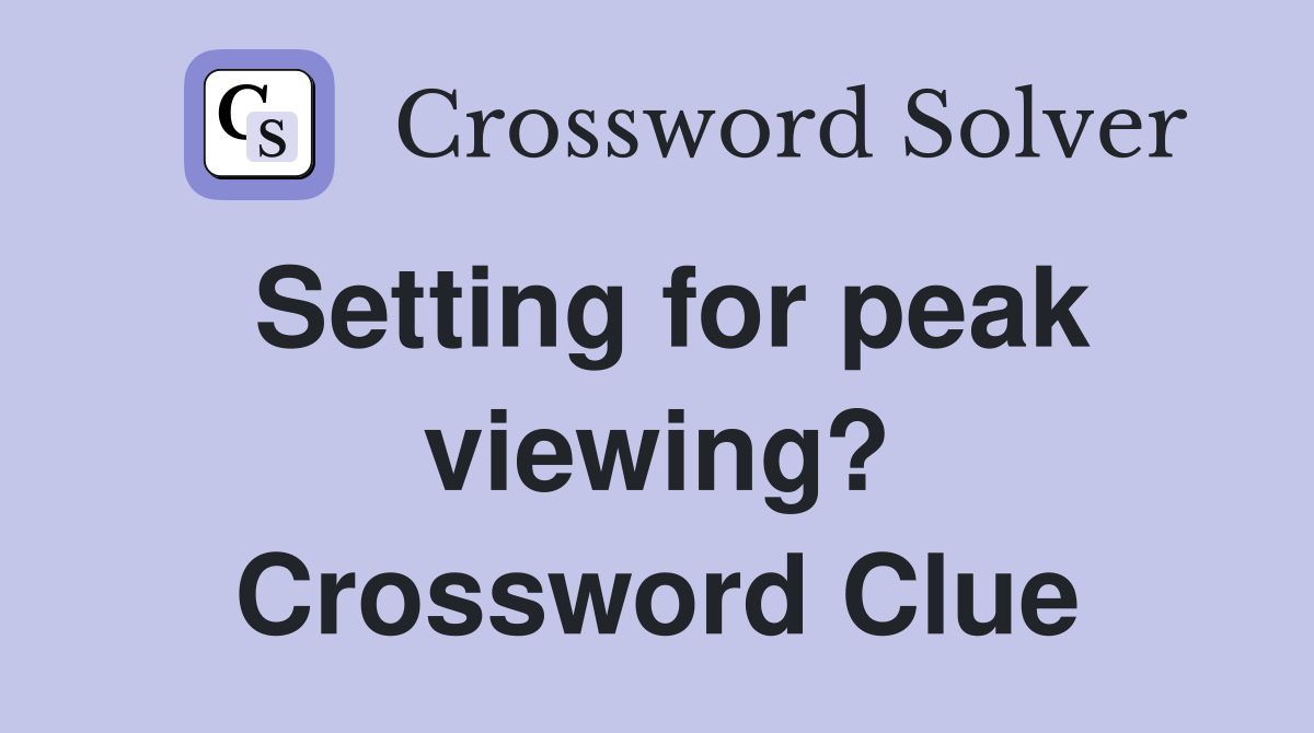Setting for peak viewing? Crossword Clue