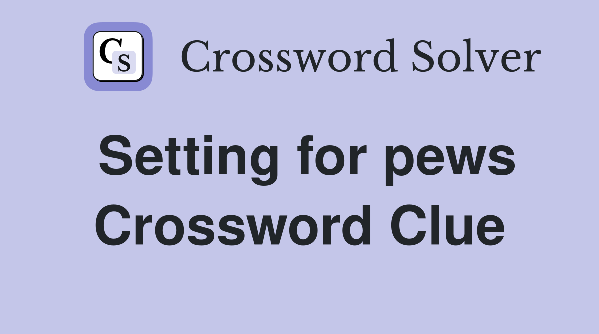Setting for pews Crossword Clue