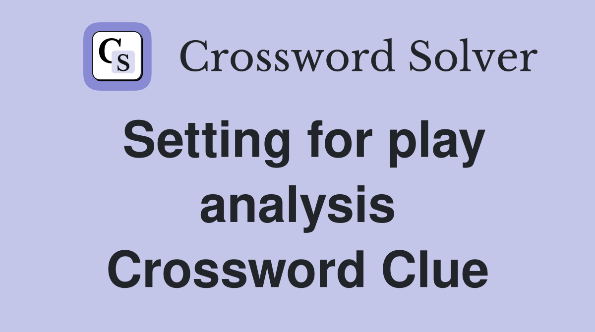 Setting for play analysis Crossword Clue