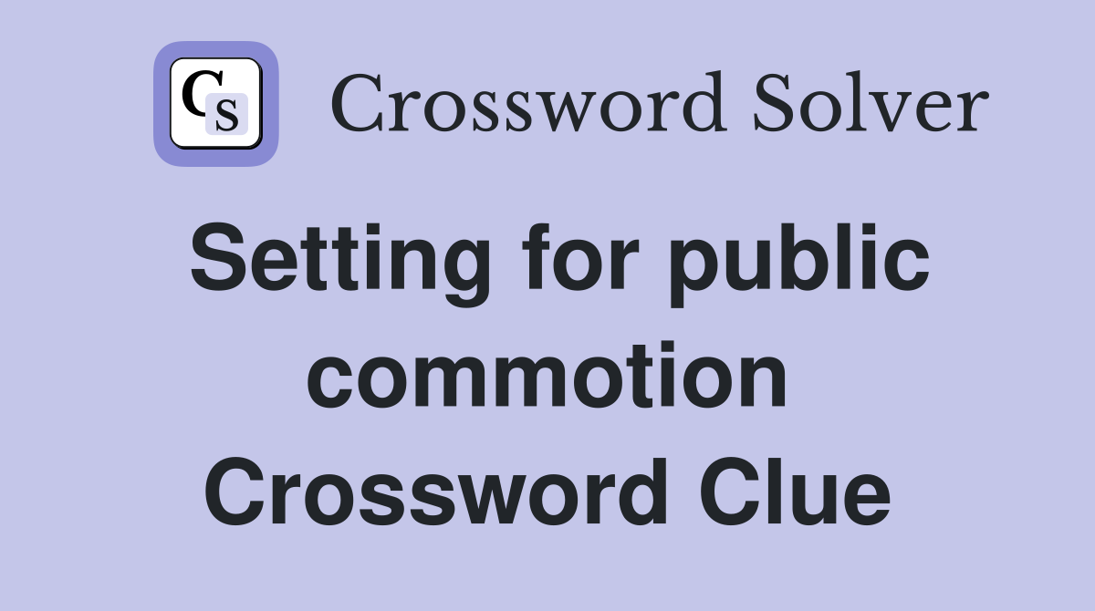 Setting for public commotion Crossword Clue