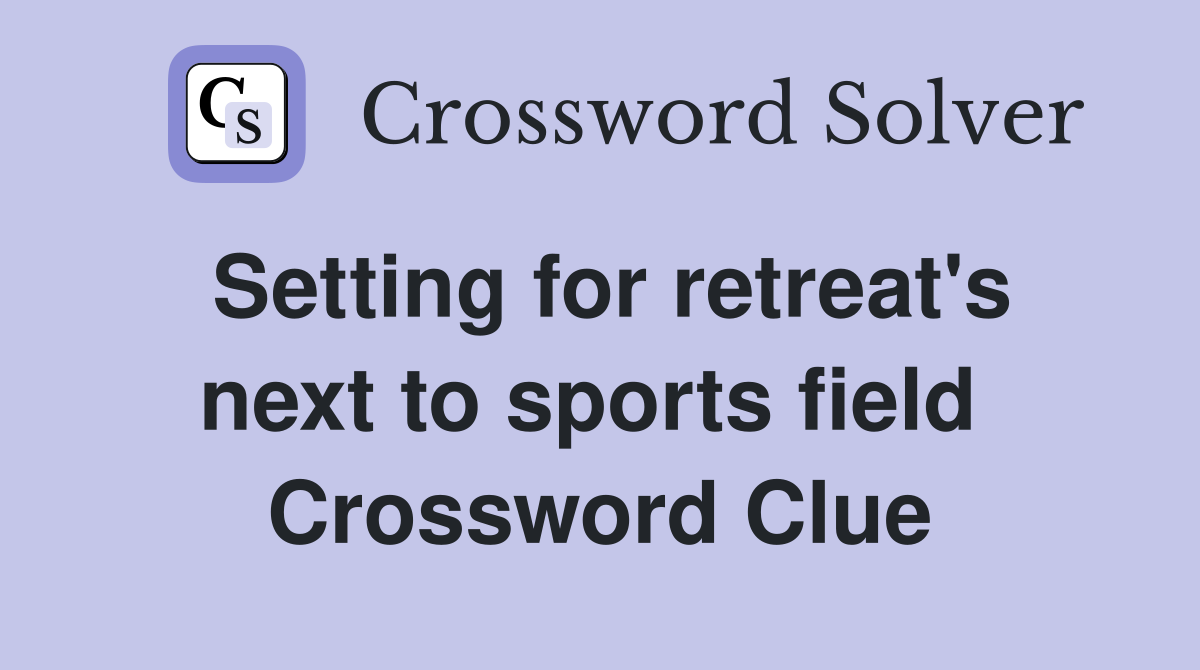 Setting for retreat's next to sports field  Crossword Clue