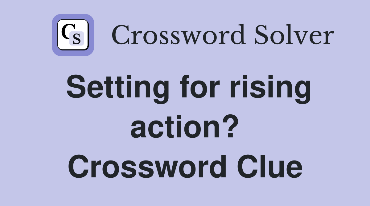 Setting for rising action? Crossword Clue