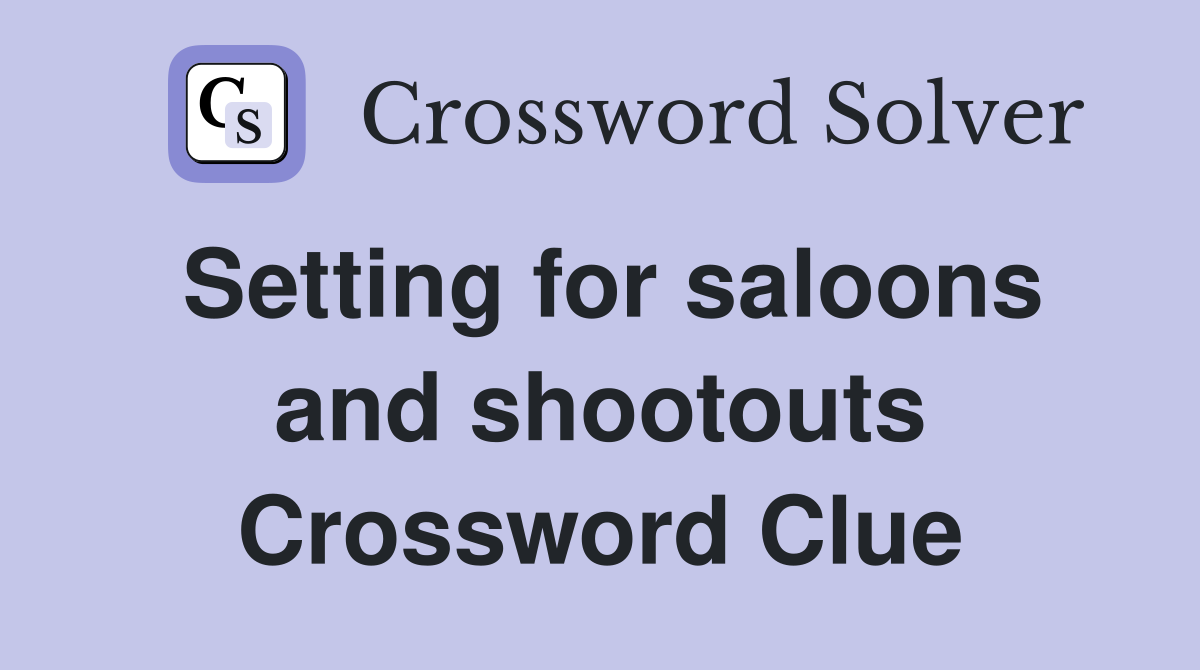 Setting for saloons and shootouts Crossword Clue