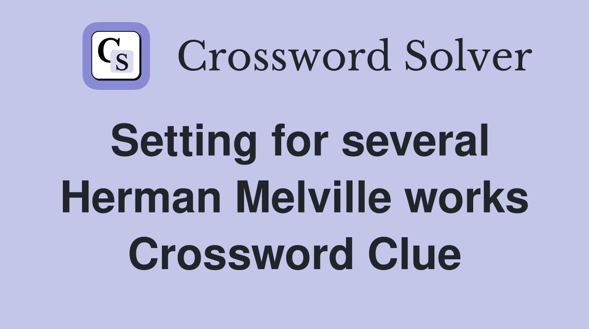 Setting for several Herman Melville works Crossword Clue