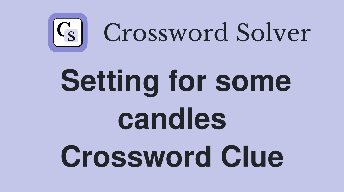 Setting for some candles Crossword Clue