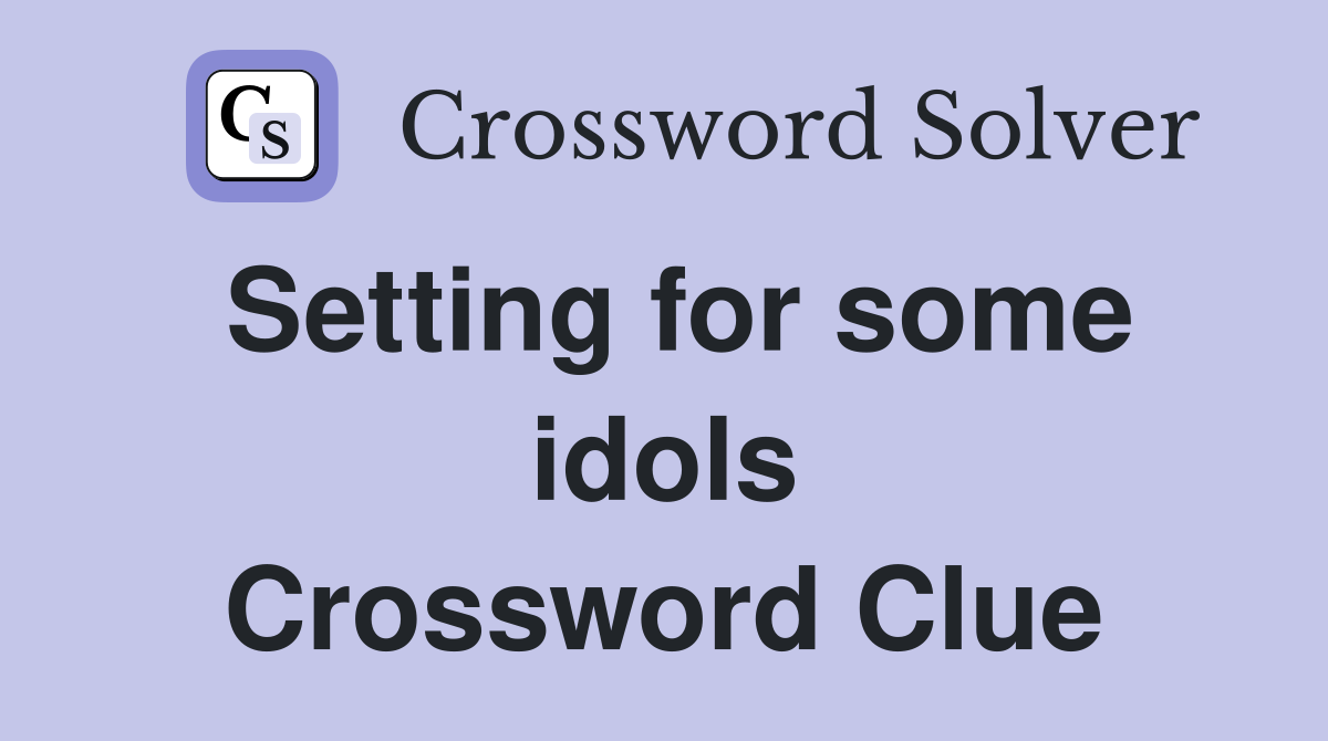Setting for some idols Crossword Clue