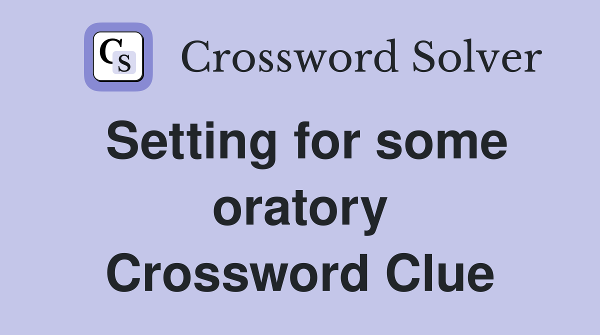 Setting for some oratory Crossword Clue
