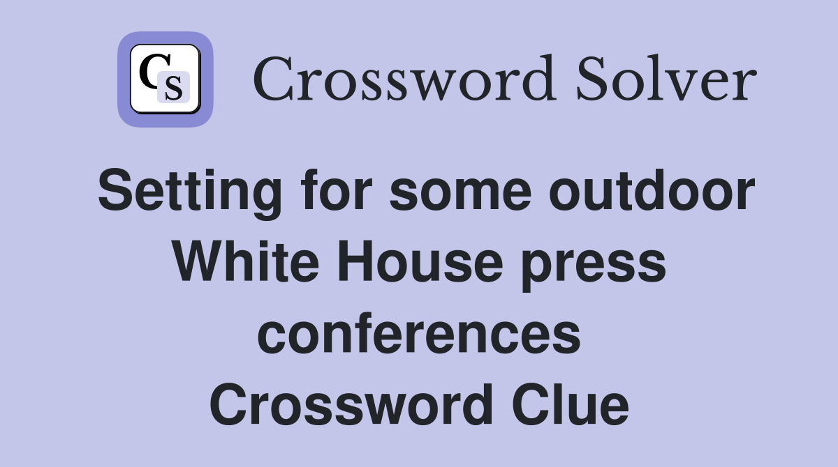 Setting for some outdoor White House press conferences Crossword Clue