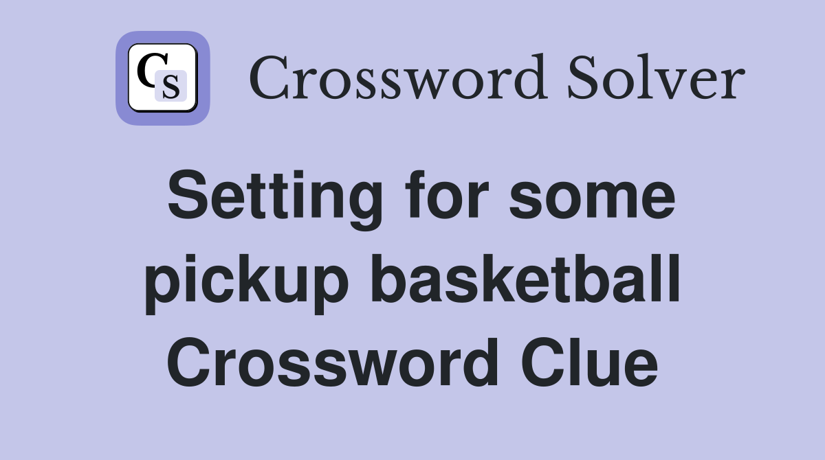 Setting for some pickup basketball Crossword Clue