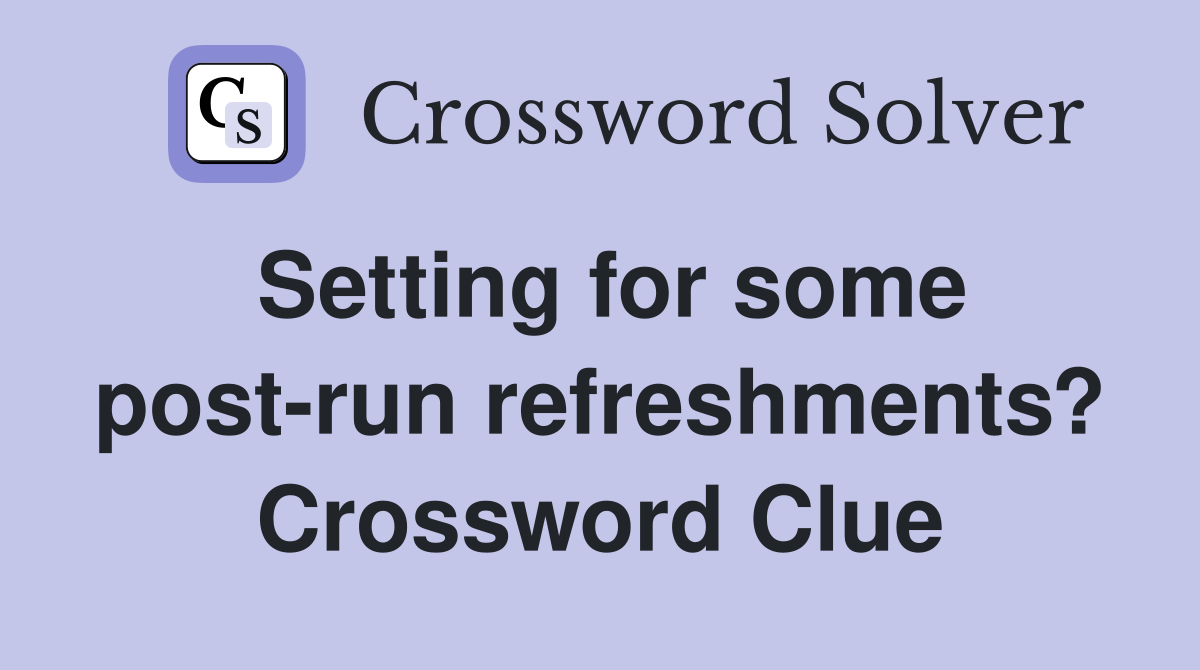 Setting for some post-run refreshments? Crossword Clue