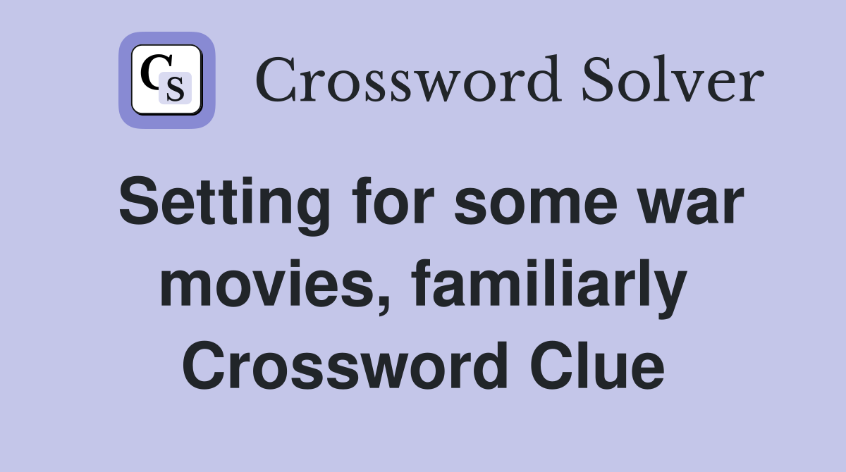 Setting for some war movies, familiarly Crossword Clue