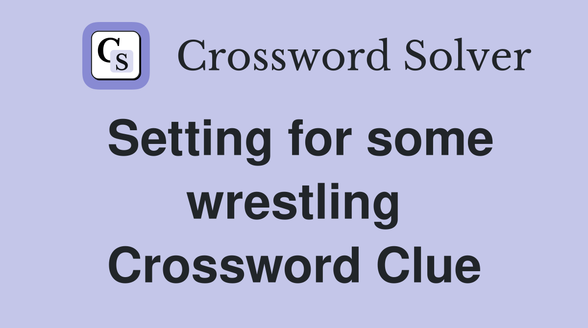 Setting for some wrestling Crossword Clue