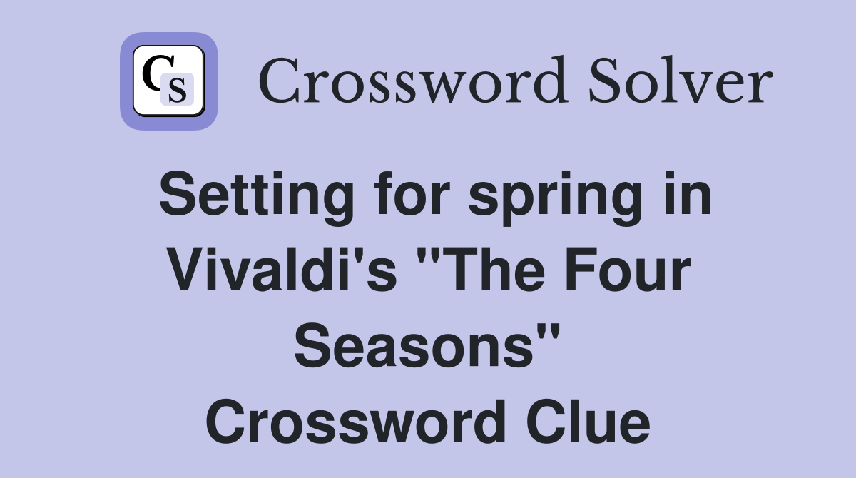 Setting for spring in Vivaldi's "The Four Seasons" Crossword Clue
