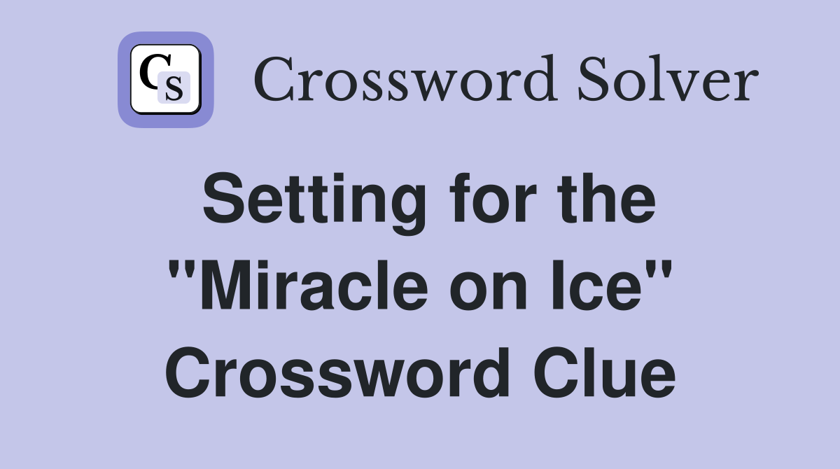 Setting for the "Miracle on Ice" Crossword Clue
