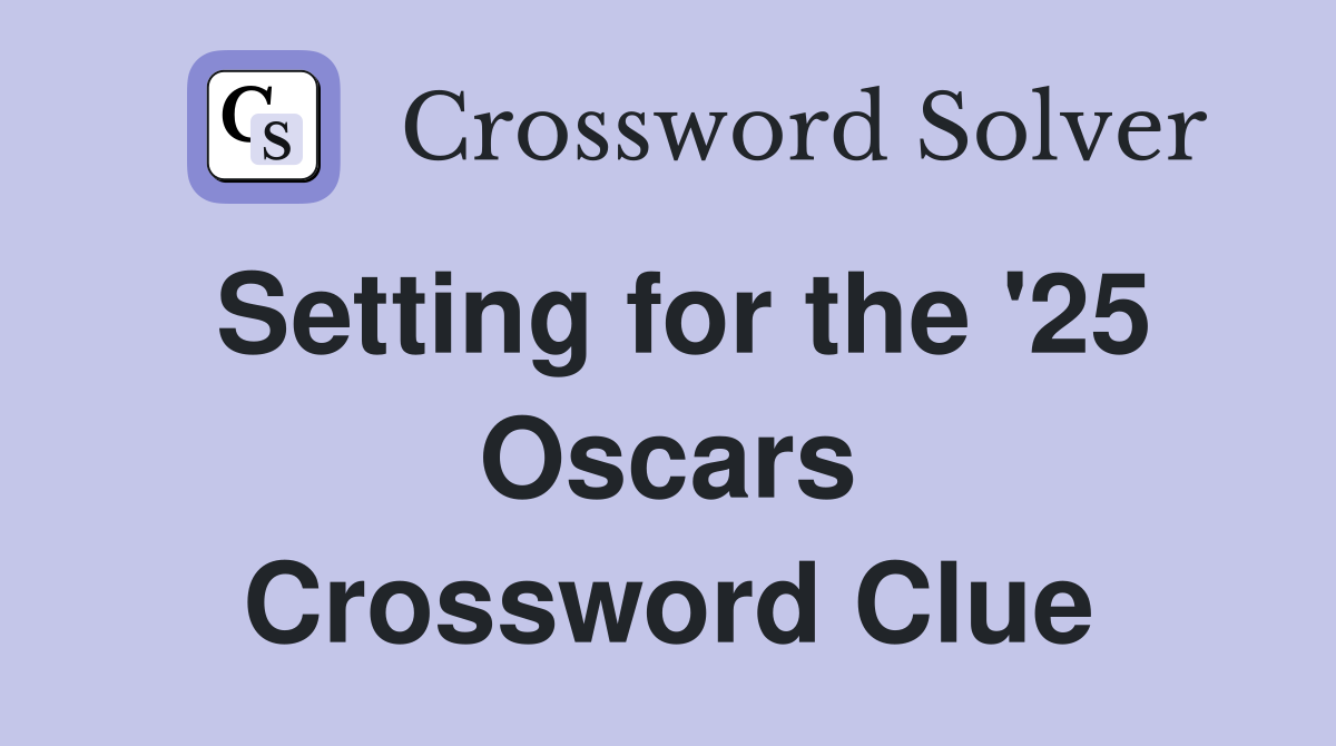 Setting for the '25 Oscars Crossword Clue