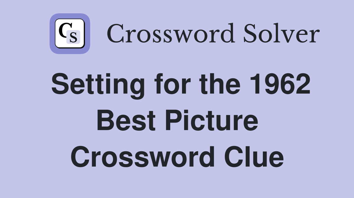 Setting for the 1962 Best Picture Crossword Clue
