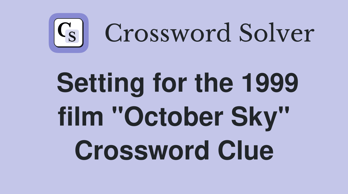 Setting for the 1999 film "October Sky" Crossword Clue