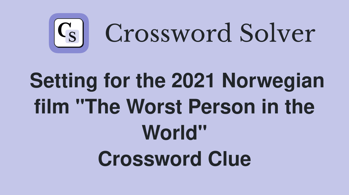 Setting for the 2021 Norwegian film "The Worst Person in the World" Crossword Clue