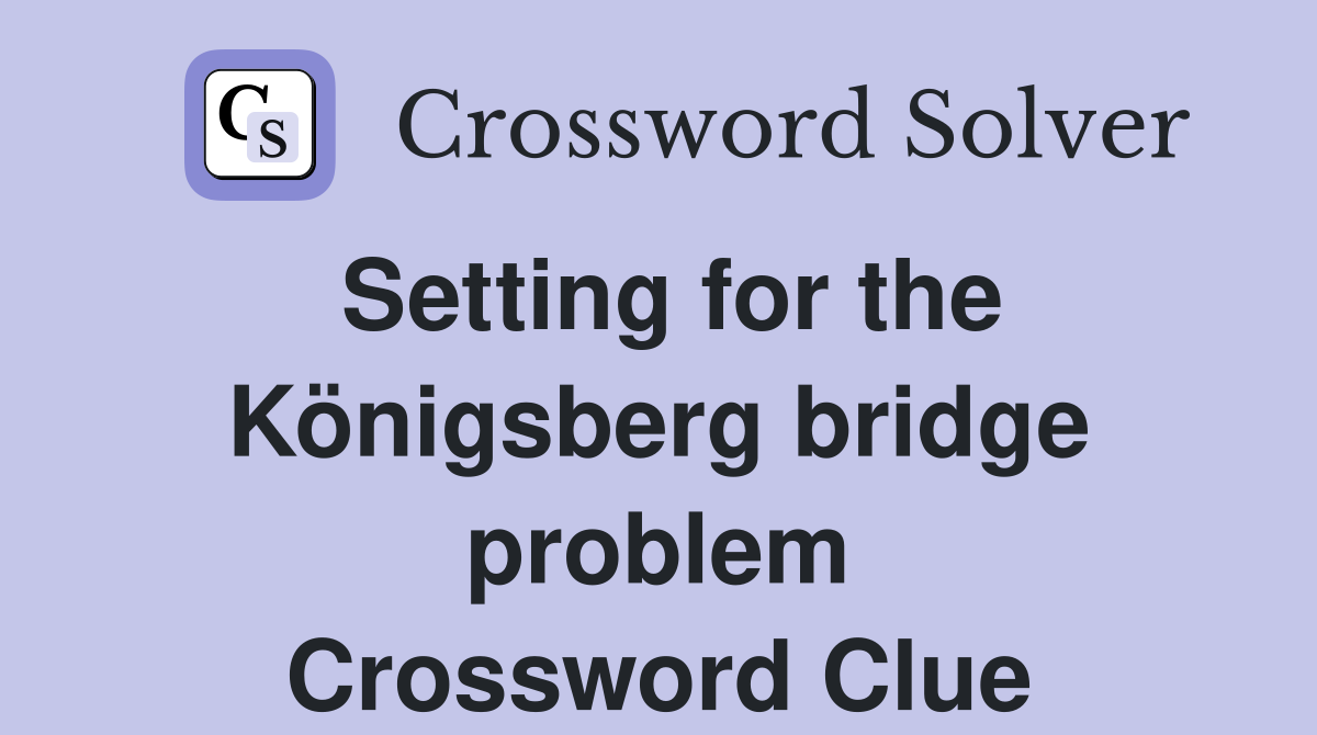 Setting for the Königsberg bridge problem Crossword Clue